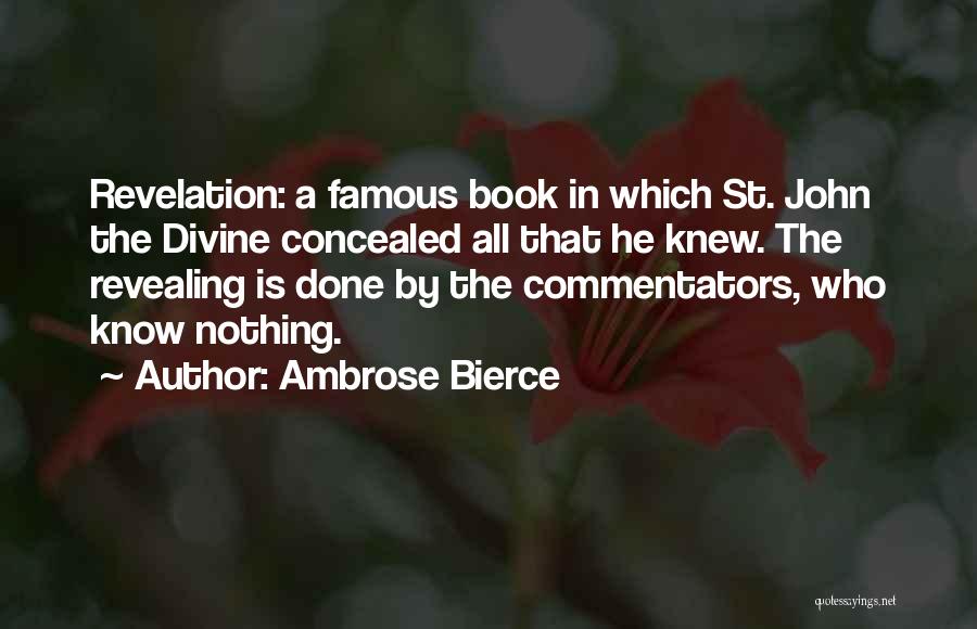 Ambrose Bierce Quotes: Revelation: A Famous Book In Which St. John The Divine Concealed All That He Knew. The Revealing Is Done By