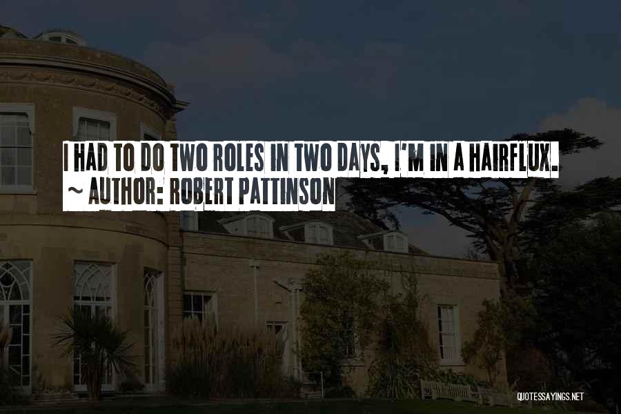 Robert Pattinson Quotes: I Had To Do Two Roles In Two Days, I'm In A Hairflux.