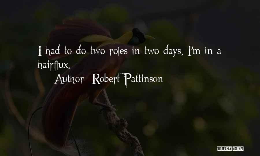 Robert Pattinson Quotes: I Had To Do Two Roles In Two Days, I'm In A Hairflux.