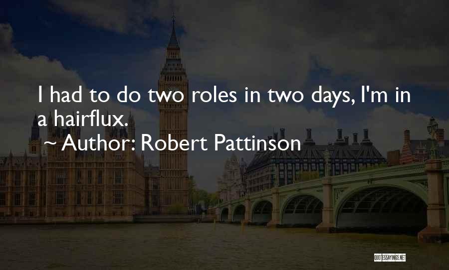 Robert Pattinson Quotes: I Had To Do Two Roles In Two Days, I'm In A Hairflux.