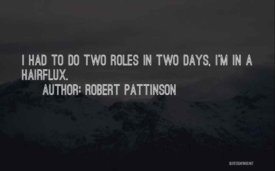 Robert Pattinson Quotes: I Had To Do Two Roles In Two Days, I'm In A Hairflux.