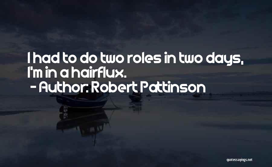 Robert Pattinson Quotes: I Had To Do Two Roles In Two Days, I'm In A Hairflux.