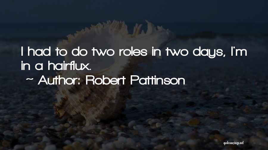 Robert Pattinson Quotes: I Had To Do Two Roles In Two Days, I'm In A Hairflux.