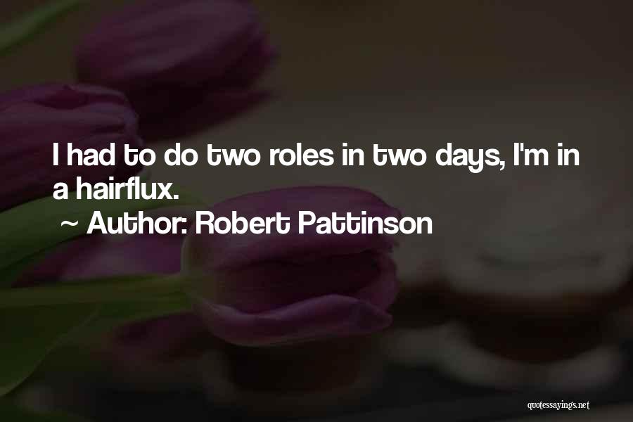Robert Pattinson Quotes: I Had To Do Two Roles In Two Days, I'm In A Hairflux.