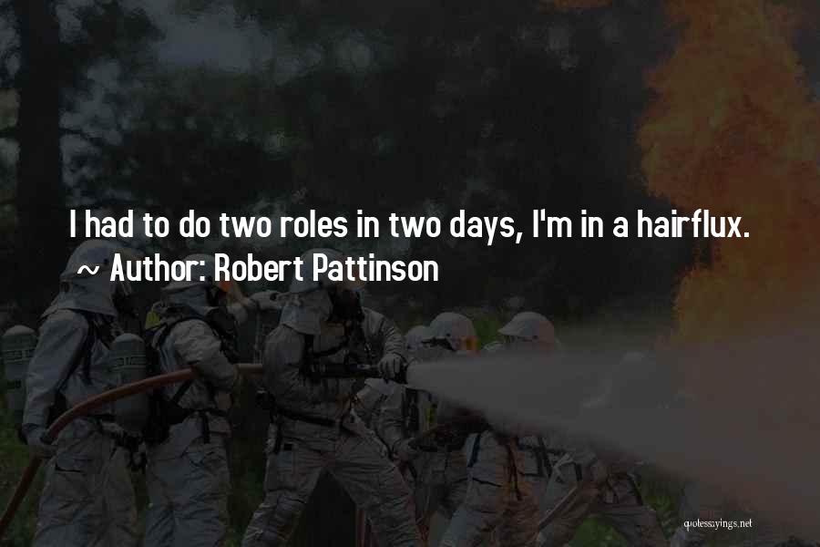 Robert Pattinson Quotes: I Had To Do Two Roles In Two Days, I'm In A Hairflux.