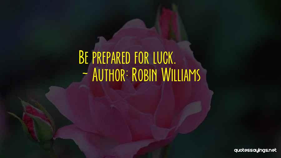 Robin Williams Quotes: Be Prepared For Luck.