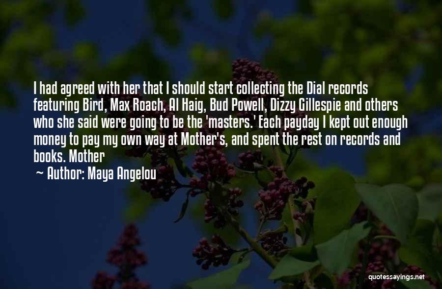 Maya Angelou Quotes: I Had Agreed With Her That I Should Start Collecting The Dial Records Featuring Bird, Max Roach, Al Haig, Bud