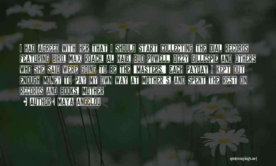 Maya Angelou Quotes: I Had Agreed With Her That I Should Start Collecting The Dial Records Featuring Bird, Max Roach, Al Haig, Bud