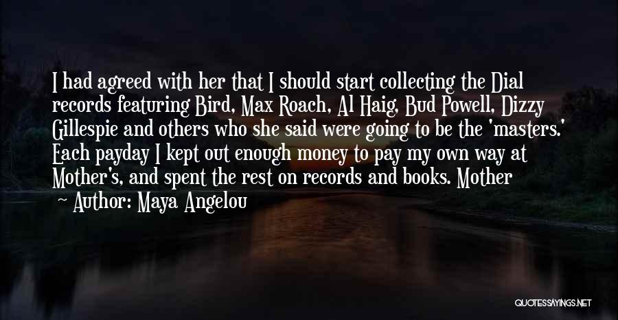 Maya Angelou Quotes: I Had Agreed With Her That I Should Start Collecting The Dial Records Featuring Bird, Max Roach, Al Haig, Bud