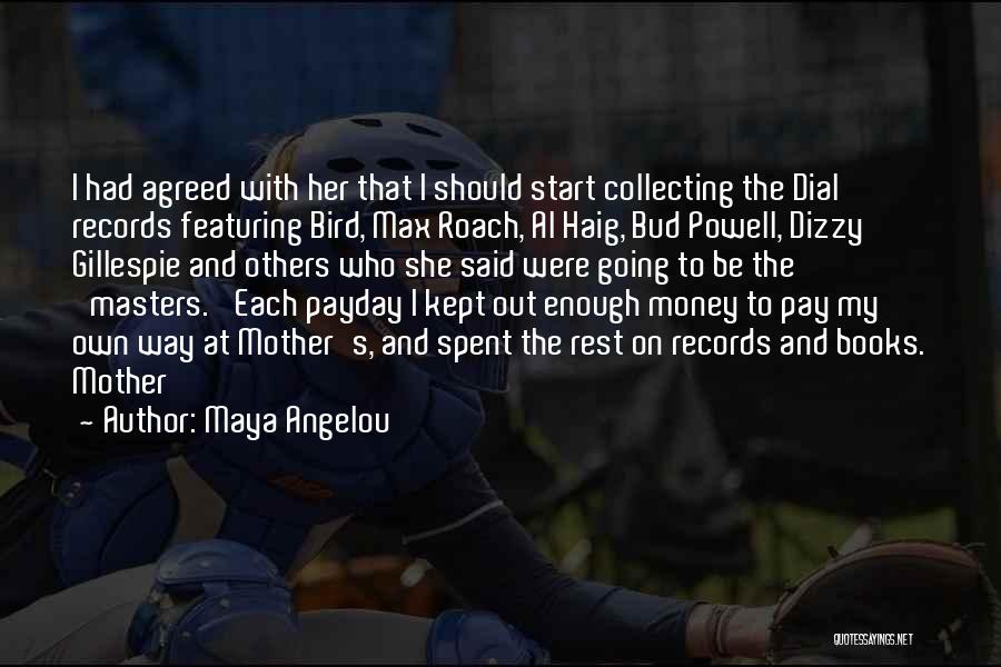 Maya Angelou Quotes: I Had Agreed With Her That I Should Start Collecting The Dial Records Featuring Bird, Max Roach, Al Haig, Bud