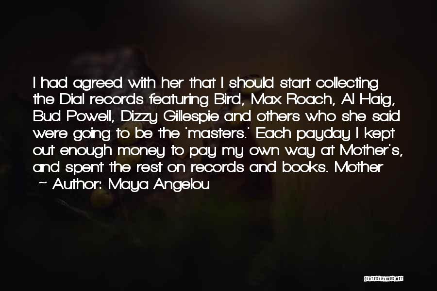 Maya Angelou Quotes: I Had Agreed With Her That I Should Start Collecting The Dial Records Featuring Bird, Max Roach, Al Haig, Bud