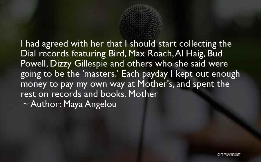 Maya Angelou Quotes: I Had Agreed With Her That I Should Start Collecting The Dial Records Featuring Bird, Max Roach, Al Haig, Bud