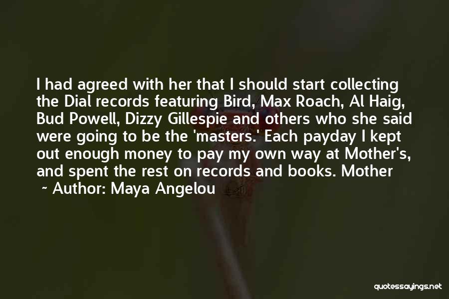 Maya Angelou Quotes: I Had Agreed With Her That I Should Start Collecting The Dial Records Featuring Bird, Max Roach, Al Haig, Bud