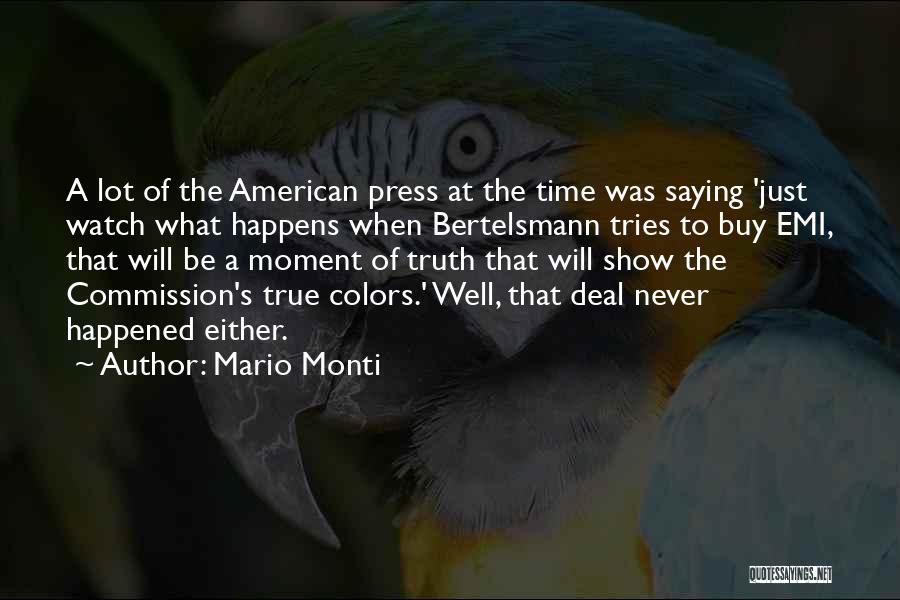 Mario Monti Quotes: A Lot Of The American Press At The Time Was Saying 'just Watch What Happens When Bertelsmann Tries To Buy