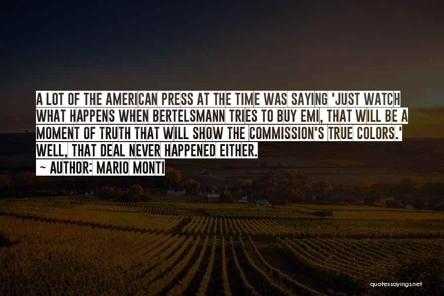 Mario Monti Quotes: A Lot Of The American Press At The Time Was Saying 'just Watch What Happens When Bertelsmann Tries To Buy