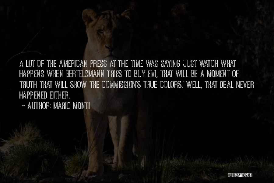 Mario Monti Quotes: A Lot Of The American Press At The Time Was Saying 'just Watch What Happens When Bertelsmann Tries To Buy