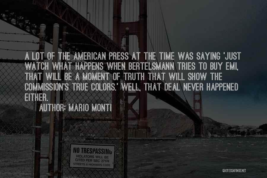 Mario Monti Quotes: A Lot Of The American Press At The Time Was Saying 'just Watch What Happens When Bertelsmann Tries To Buy