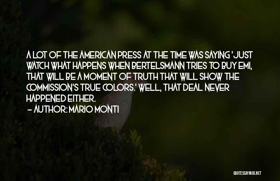 Mario Monti Quotes: A Lot Of The American Press At The Time Was Saying 'just Watch What Happens When Bertelsmann Tries To Buy