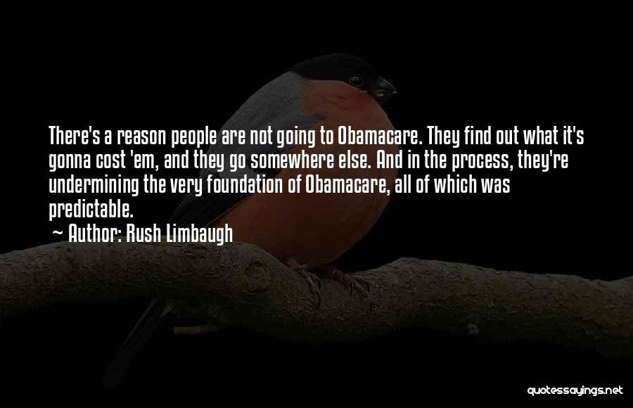 Rush Limbaugh Quotes: There's A Reason People Are Not Going To Obamacare. They Find Out What It's Gonna Cost 'em, And They Go