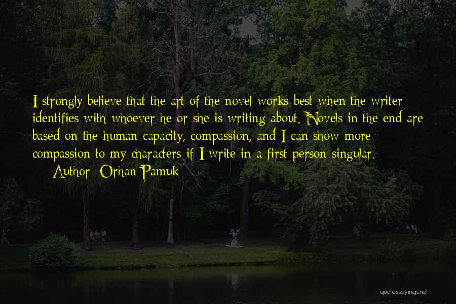 Orhan Pamuk Quotes: I Strongly Believe That The Art Of The Novel Works Best When The Writer Identifies With Whoever He Or She