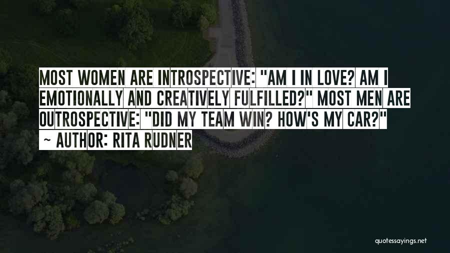 Rita Rudner Quotes: Most Women Are Introspective: Am I In Love? Am I Emotionally And Creatively Fulfilled? Most Men Are Outrospective: Did My