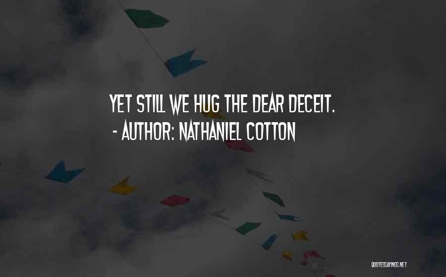 Nathaniel Cotton Quotes: Yet Still We Hug The Dear Deceit.