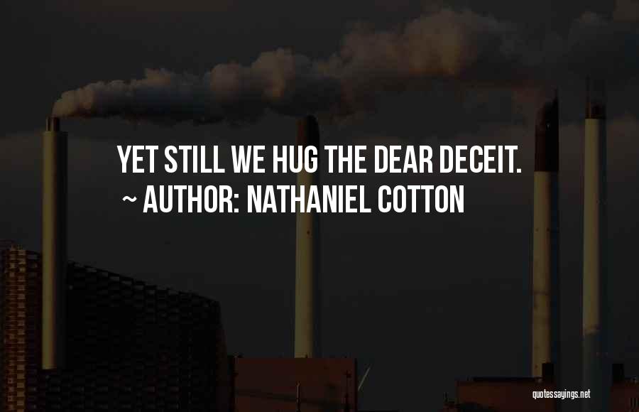 Nathaniel Cotton Quotes: Yet Still We Hug The Dear Deceit.