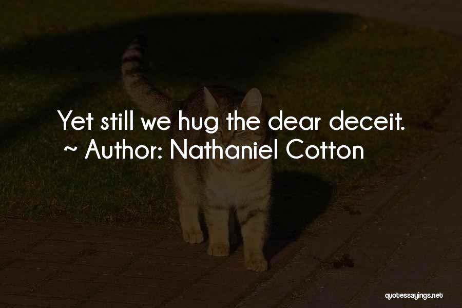 Nathaniel Cotton Quotes: Yet Still We Hug The Dear Deceit.