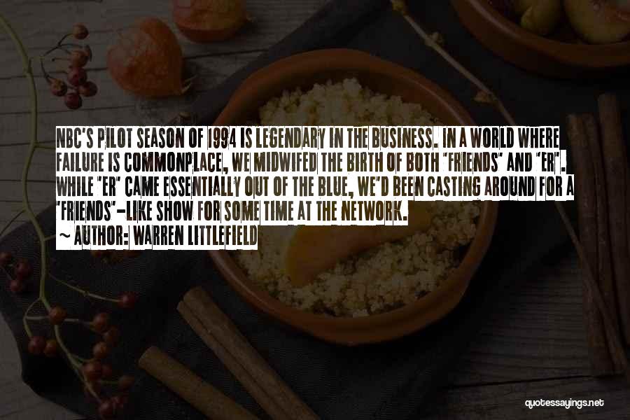 Warren Littlefield Quotes: Nbc's Pilot Season Of 1994 Is Legendary In The Business. In A World Where Failure Is Commonplace, We Midwifed The