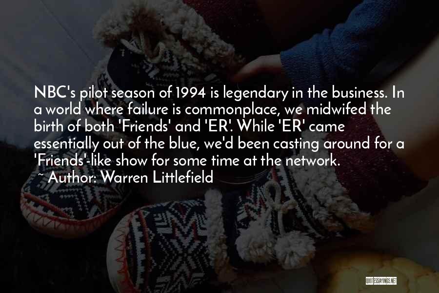 Warren Littlefield Quotes: Nbc's Pilot Season Of 1994 Is Legendary In The Business. In A World Where Failure Is Commonplace, We Midwifed The