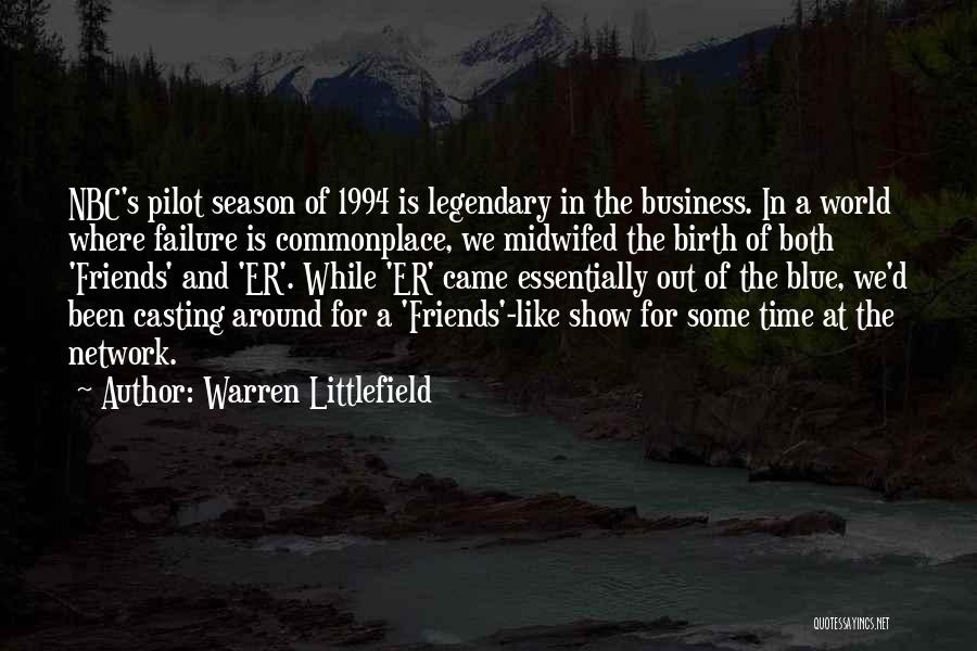 Warren Littlefield Quotes: Nbc's Pilot Season Of 1994 Is Legendary In The Business. In A World Where Failure Is Commonplace, We Midwifed The