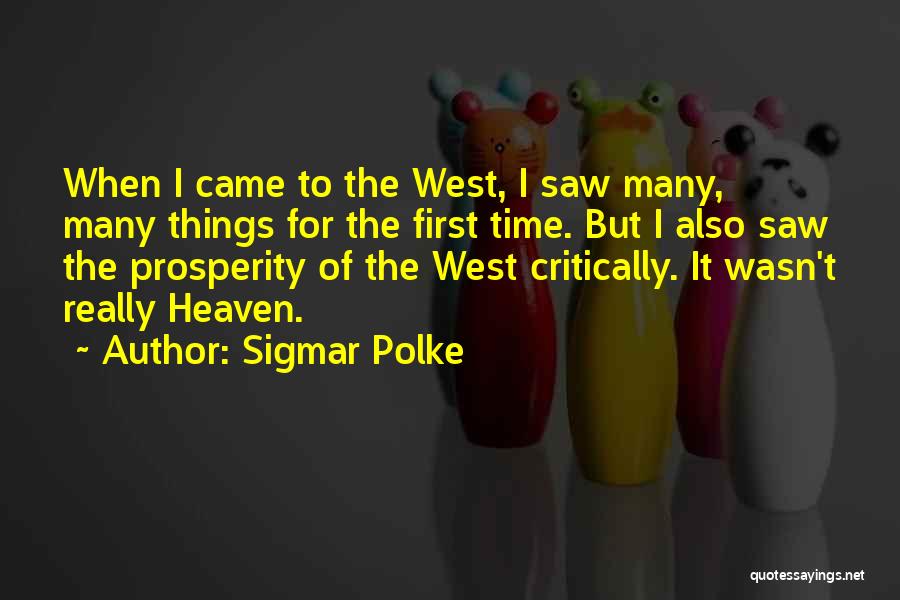 Sigmar Polke Quotes: When I Came To The West, I Saw Many, Many Things For The First Time. But I Also Saw The