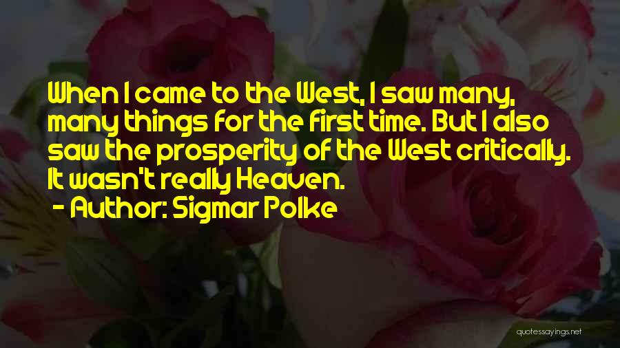 Sigmar Polke Quotes: When I Came To The West, I Saw Many, Many Things For The First Time. But I Also Saw The