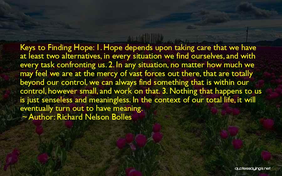 Richard Nelson Bolles Quotes: Keys To Finding Hope: 1. Hope Depends Upon Taking Care That We Have At Least Two Alternatives, In Every Situation