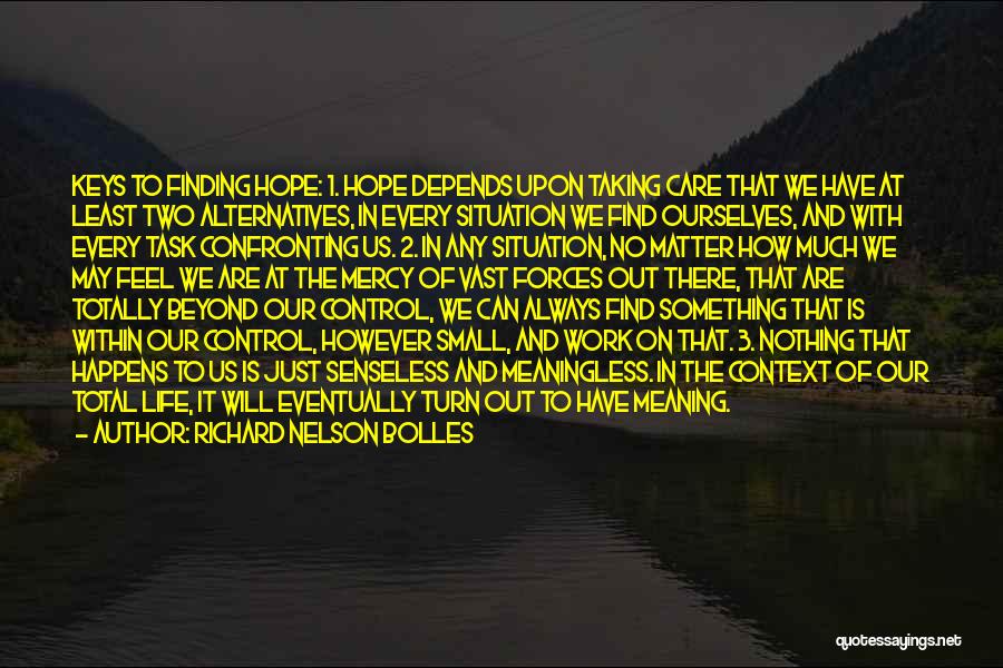 Richard Nelson Bolles Quotes: Keys To Finding Hope: 1. Hope Depends Upon Taking Care That We Have At Least Two Alternatives, In Every Situation