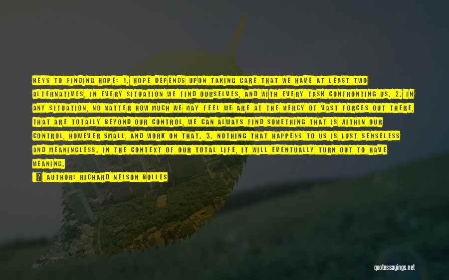 Richard Nelson Bolles Quotes: Keys To Finding Hope: 1. Hope Depends Upon Taking Care That We Have At Least Two Alternatives, In Every Situation