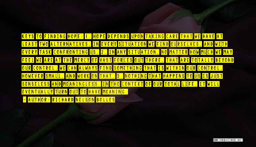 Richard Nelson Bolles Quotes: Keys To Finding Hope: 1. Hope Depends Upon Taking Care That We Have At Least Two Alternatives, In Every Situation