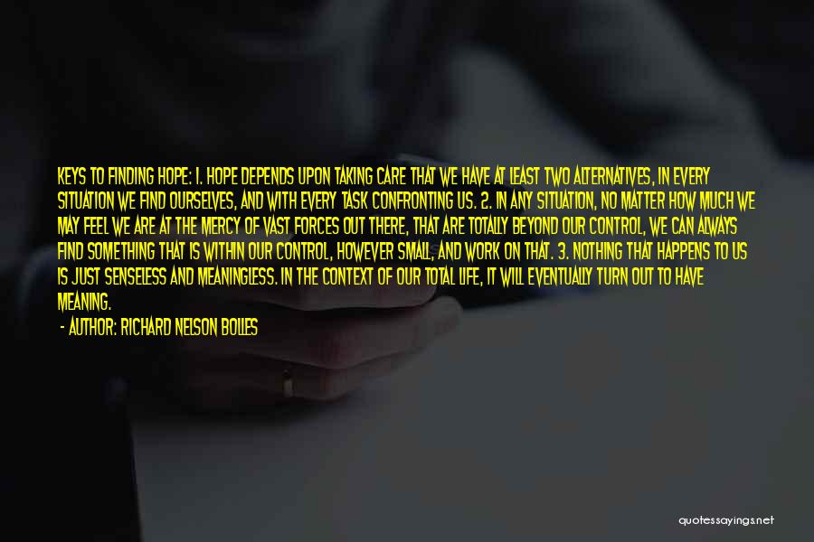 Richard Nelson Bolles Quotes: Keys To Finding Hope: 1. Hope Depends Upon Taking Care That We Have At Least Two Alternatives, In Every Situation