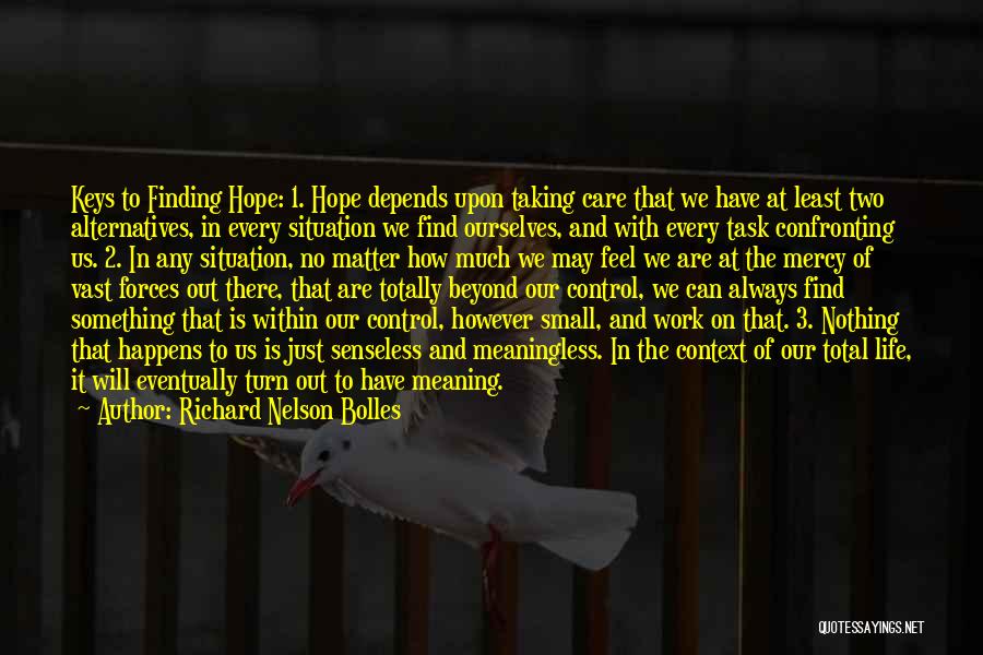 Richard Nelson Bolles Quotes: Keys To Finding Hope: 1. Hope Depends Upon Taking Care That We Have At Least Two Alternatives, In Every Situation