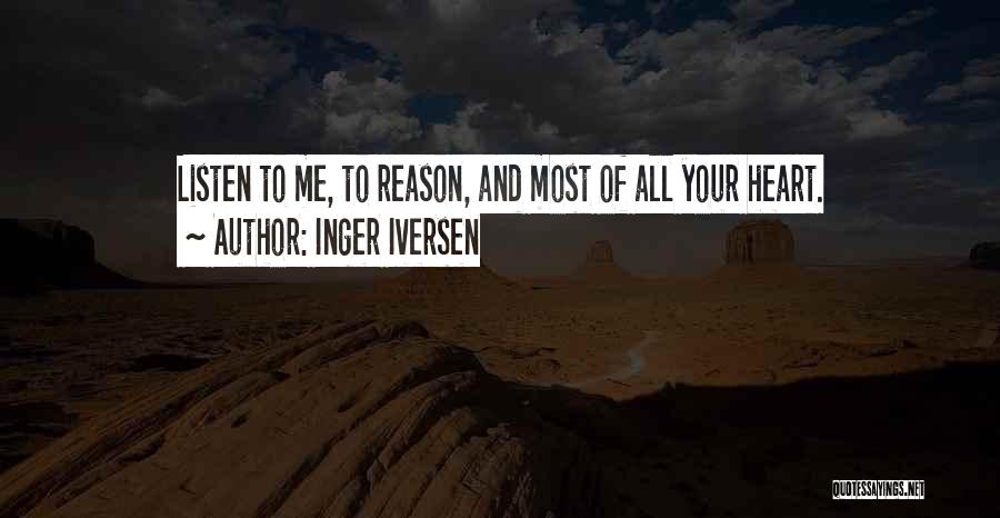 Inger Iversen Quotes: Listen To Me, To Reason, And Most Of All Your Heart.