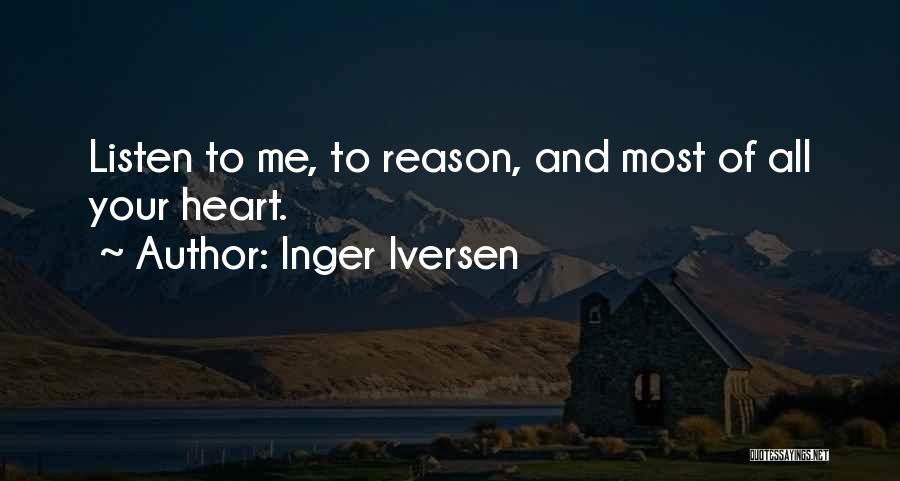 Inger Iversen Quotes: Listen To Me, To Reason, And Most Of All Your Heart.