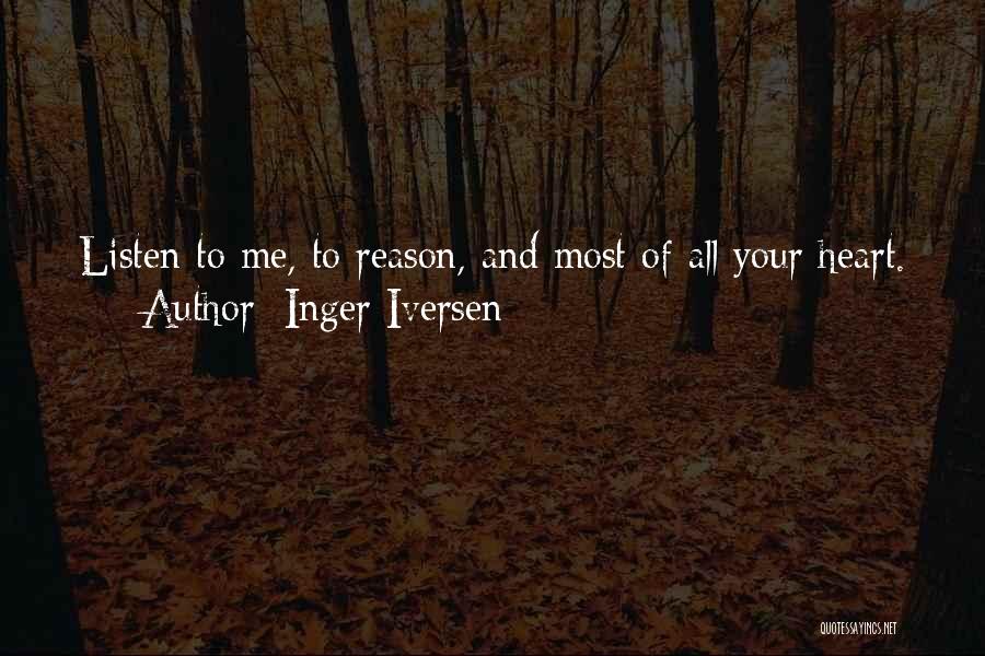 Inger Iversen Quotes: Listen To Me, To Reason, And Most Of All Your Heart.