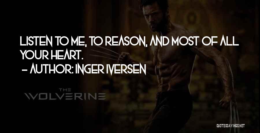 Inger Iversen Quotes: Listen To Me, To Reason, And Most Of All Your Heart.