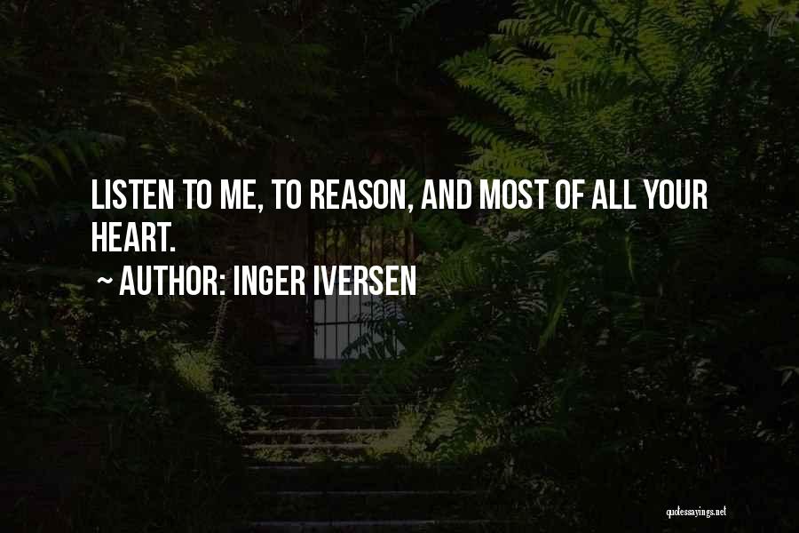 Inger Iversen Quotes: Listen To Me, To Reason, And Most Of All Your Heart.