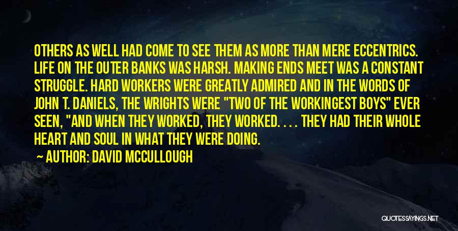 David McCullough Quotes: Others As Well Had Come To See Them As More Than Mere Eccentrics. Life On The Outer Banks Was Harsh.