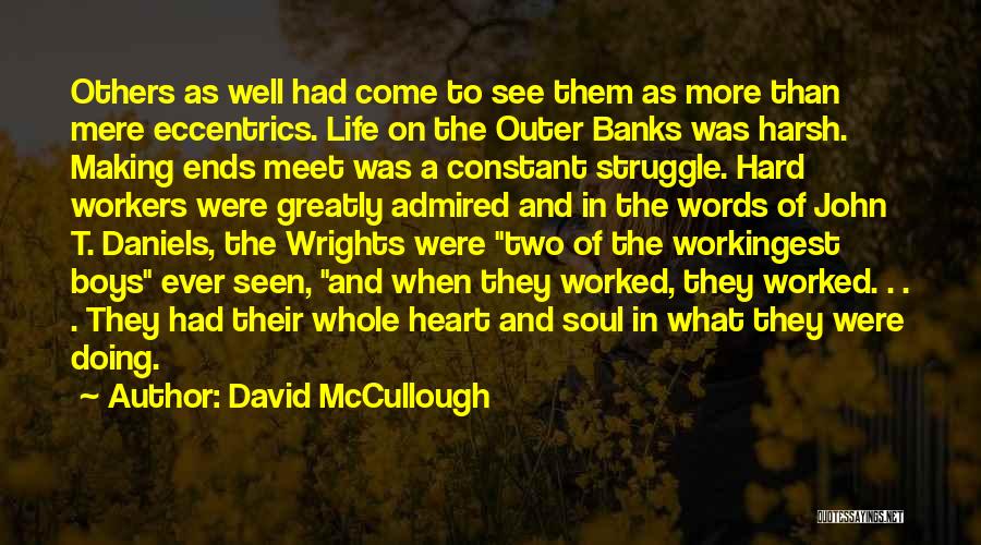 David McCullough Quotes: Others As Well Had Come To See Them As More Than Mere Eccentrics. Life On The Outer Banks Was Harsh.