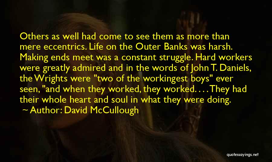 David McCullough Quotes: Others As Well Had Come To See Them As More Than Mere Eccentrics. Life On The Outer Banks Was Harsh.
