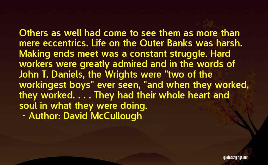 David McCullough Quotes: Others As Well Had Come To See Them As More Than Mere Eccentrics. Life On The Outer Banks Was Harsh.