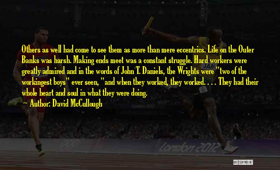 David McCullough Quotes: Others As Well Had Come To See Them As More Than Mere Eccentrics. Life On The Outer Banks Was Harsh.