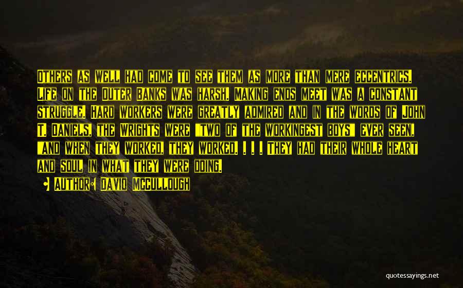David McCullough Quotes: Others As Well Had Come To See Them As More Than Mere Eccentrics. Life On The Outer Banks Was Harsh.